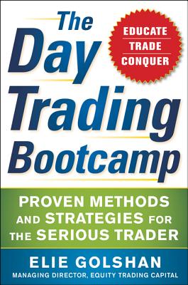 The Day Trading Bootcamp: Proven Methods and Strategies for the Serious Trader