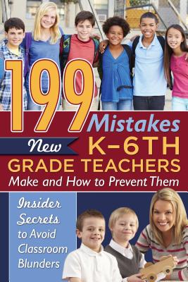 199 Mistakes New K-6th Grade Teachers Make and How to Prevent Them