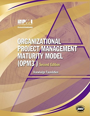 Organizational Project Management Maturity Model, (Opm3®) Knowledge Foundation