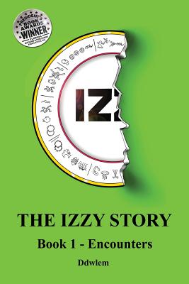 Iz the Izzy Story - Book 1 Encounters