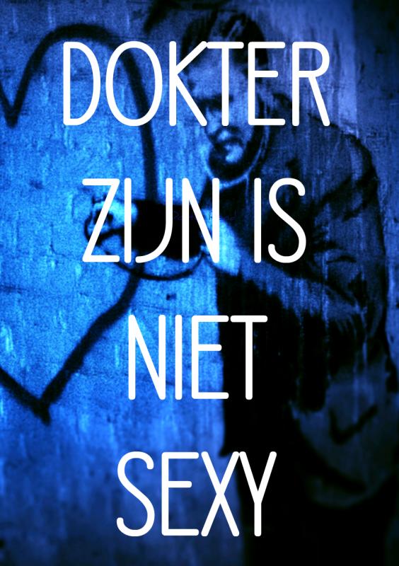 DOKTER ZIJN IS NIET SEXY