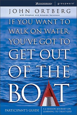 If You Want to Walk on Water, You'Ve Got to Get Out of the Boat Participant's Guide