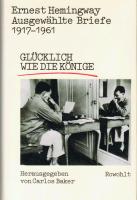 Ausgewählte Briefe 1917 - 1961 / Glücklich wie die Könige