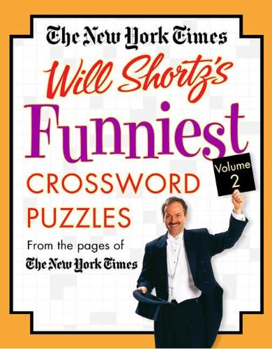 The New York Times Will Shortz's Funniest Crossword Puzzles Volume 2