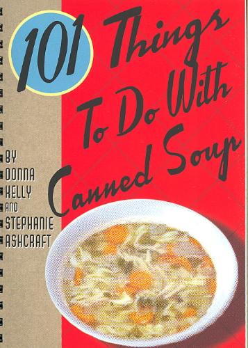 101 Things to Do With Canned Soup