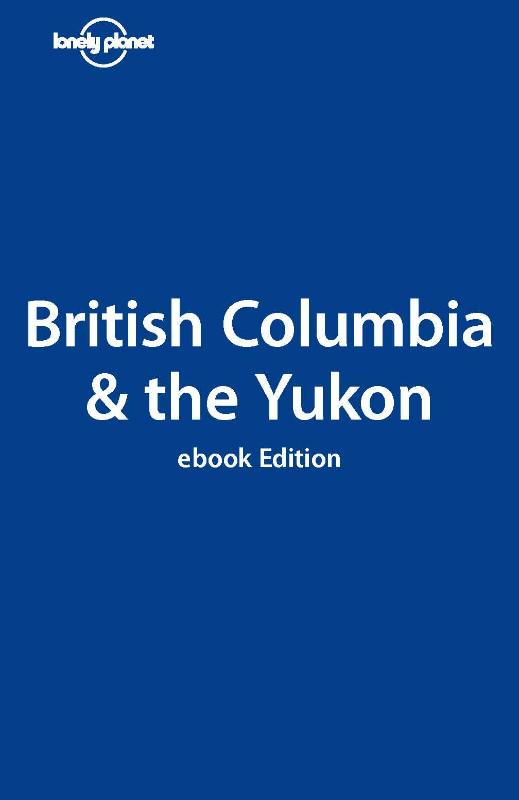Lonely Planet British Columbia & the Yukon (Ebook)