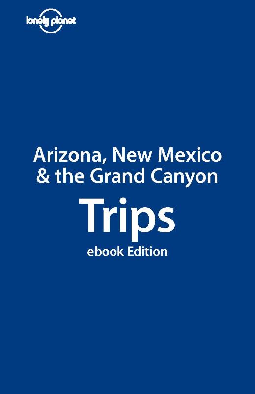 Lonely Planet Arizona Mexico Gr Canyon Trips (Ebook)