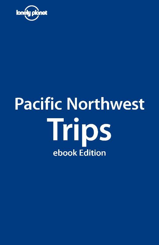 Lonely Planet Pacific Northwest Trips (Ebook)