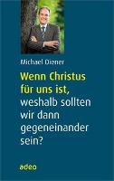 Wenn Christus für uns ist, weshalb sollten wir dann gegeneinander sein?