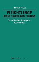 Flüchtlinge: Opfer - Bedrohung - Helden