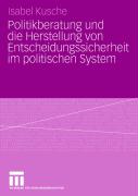 Politikberatung Und Die Herstellung Von Entscheidungssicherheit Im Politischen System