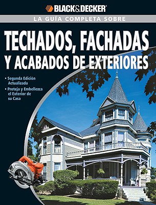 La Guia Completa sobre Techados, Fachadas Y Acabados De Exteriores / The Complete Guide to Roofing,