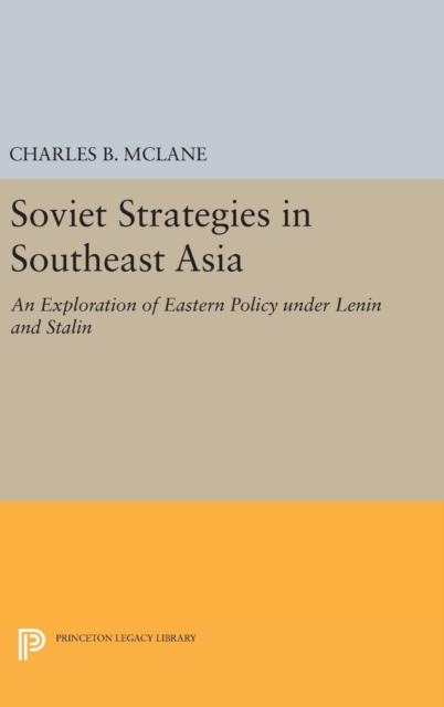 Soviet Strategies in Southeast Asia - An Exploration of Eastern Policy under Lenin and Stalin