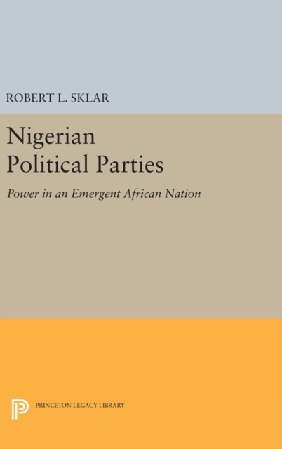 Nigerian Political Parties - Power in an Emergent African Nation