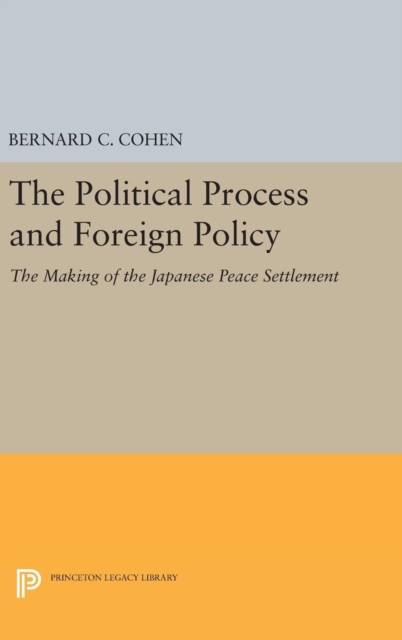 Political Process and Foreign Policy - The Making of the Japanese Peace