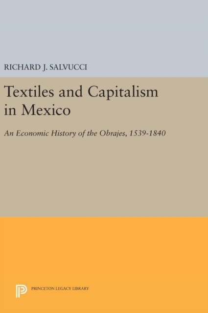 Textiles and Capitalism in Mexico - An Economic History of the Obrajes, 1539-1840