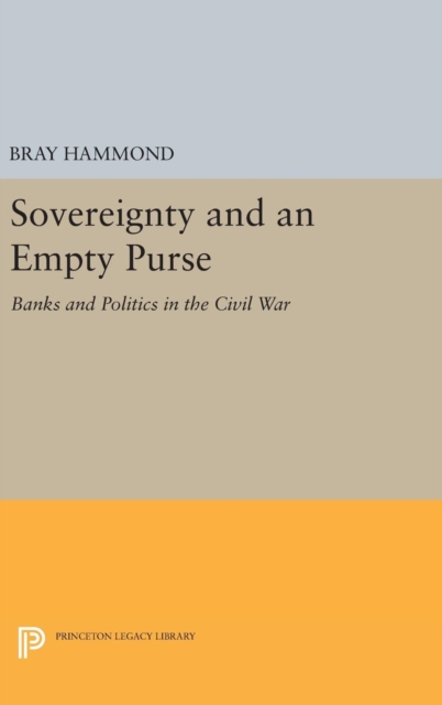 Sovereignty and an Empty Purse - Banks and Politics in the Civil War