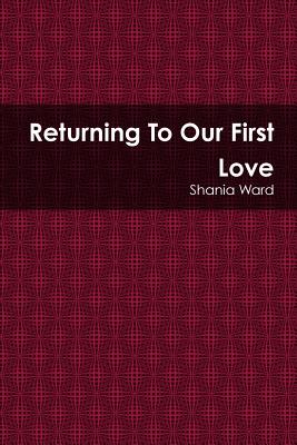 Returning to Our First Love