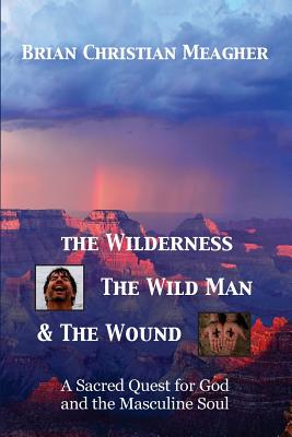 The Wilderness, the Wild Man & the Wound