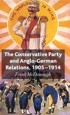 The Conservative Party and Anglo-German Relations, 1905-1914