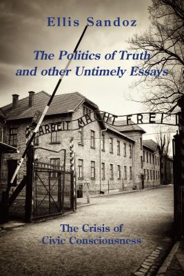 The Politics of Truth and Other Timely Essays