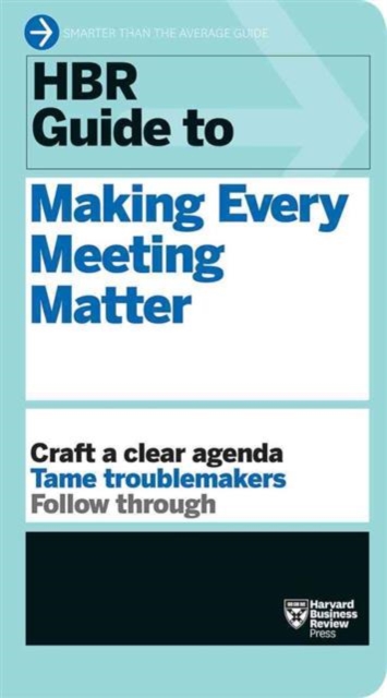 Hbr Guide to Making Every Meeting Matter