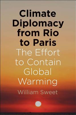 Climate Diplomacy from Rio to Paris - The Effort to Contain Global Warming