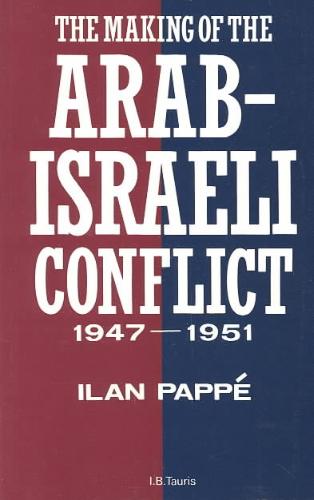 The Making of the Arab-israeli Conflict, 1947-1951