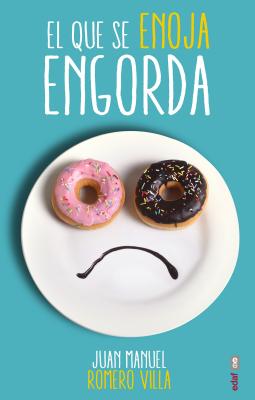 El que se enoja engorda/ Being Grumpy Makes you Fat