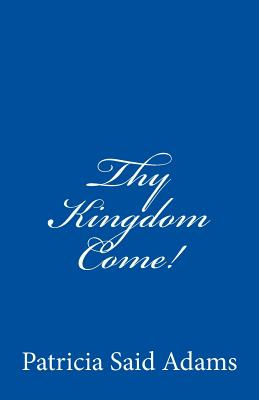 Thy Kingdom Come!