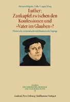 Luther: Zankapfel zwischen den Konfessionen und "Vater im Glauben"?