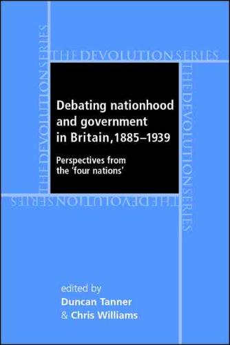 Debating Nationhood and Government in Britain 1885-1945