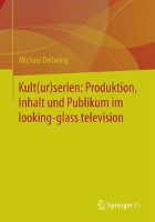 Kult(ur)serien: Produktion, Inhalt und Publikum im looking-glass television