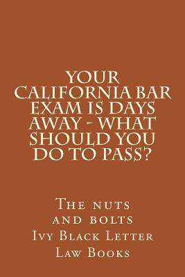 Your California Bar Exam Is Days Away - What Should You Do to Pass?