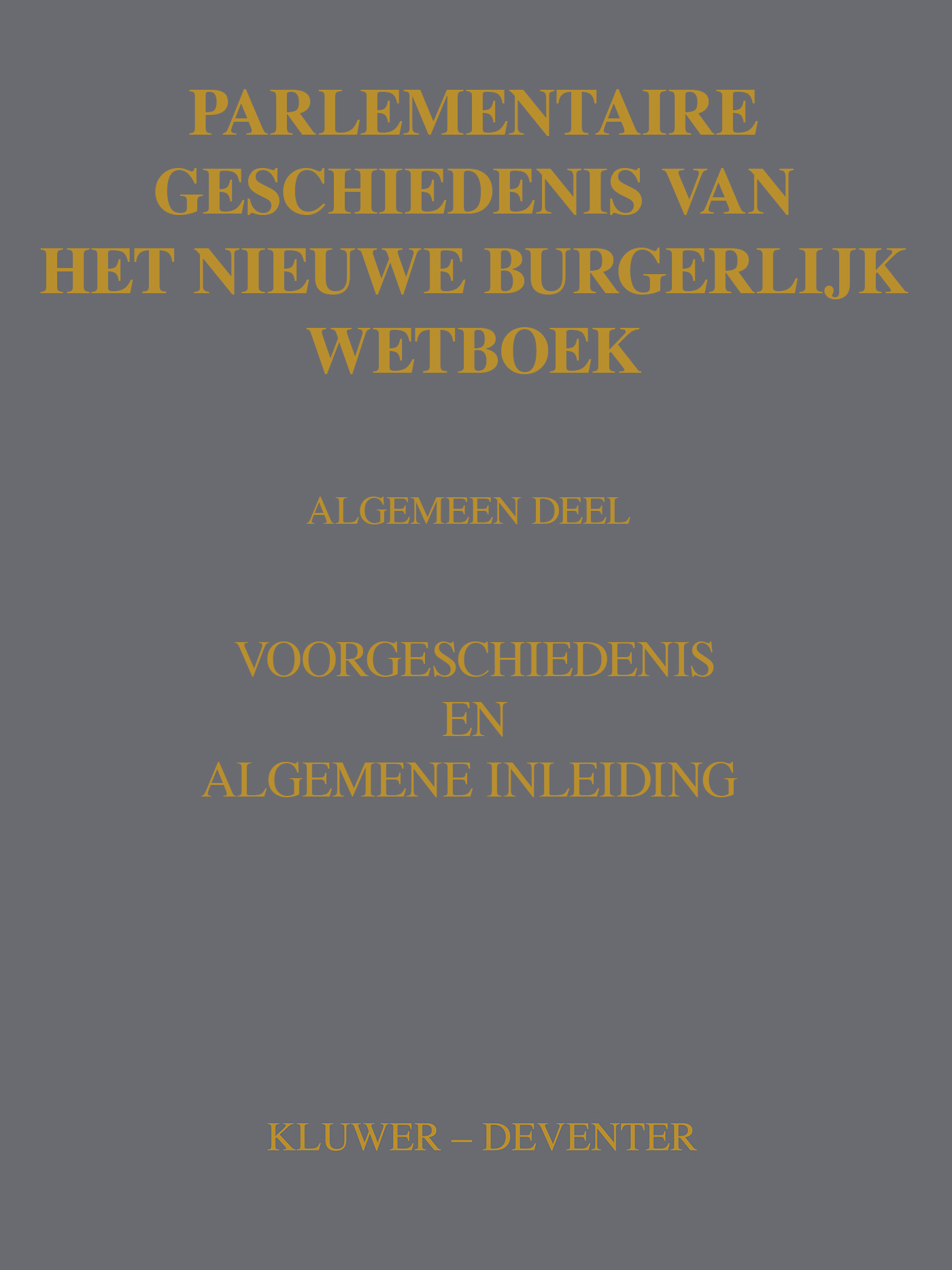 Parlementaire geschiedenis van het nieuwe BW Algemeen Deel (Ebook)