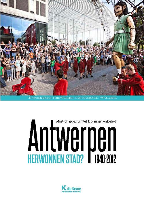 Antwerpen herwonnen stad? Maatschappij, ruimtelijk plannen en beleid - 1940-2012