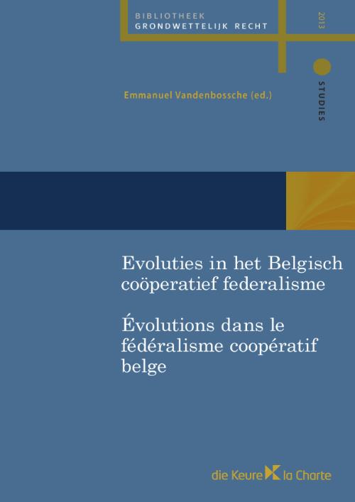 Evoluties in het Belgisch coöperatief federalisme/ Evolutions dans le fédéralisme coopératif bel