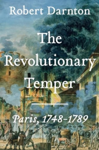 The Revolutionary Temper: Paris, 1748-1789