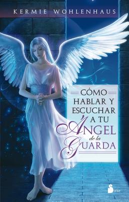 Como hablar y escuchar a tu Angel de la guarda / How to Talk and Listen to your Guardian Angel