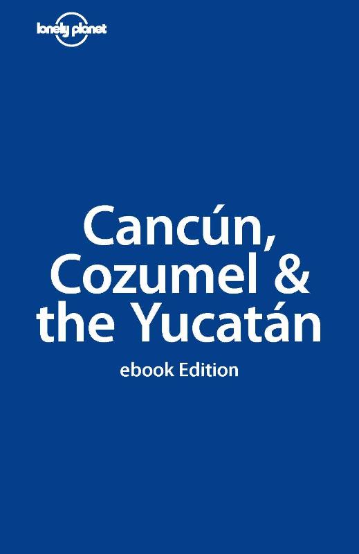 Lonely Planet Cancun, Cozumel & the Yucatan (Ebook)