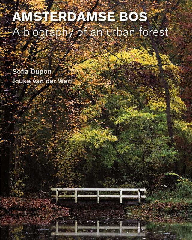 Amsterdamse Bos  Biography of an urban forest